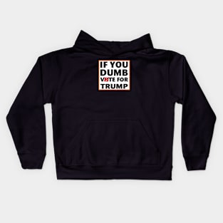 If you dumb vote for Trump election 2024 Kids Hoodie